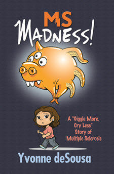 MS Madness! A "Giggle More, Cry Less" Story of Multiple Sclerosis